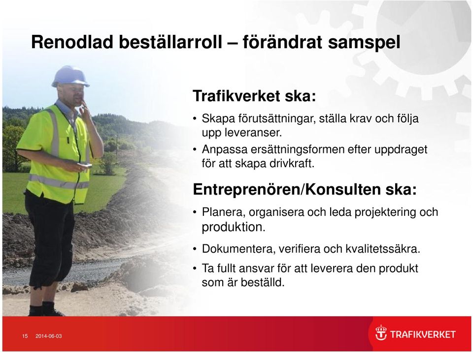 Entreprenören/Konsulten ska: Planera, organisera och leda projektering och produktion.