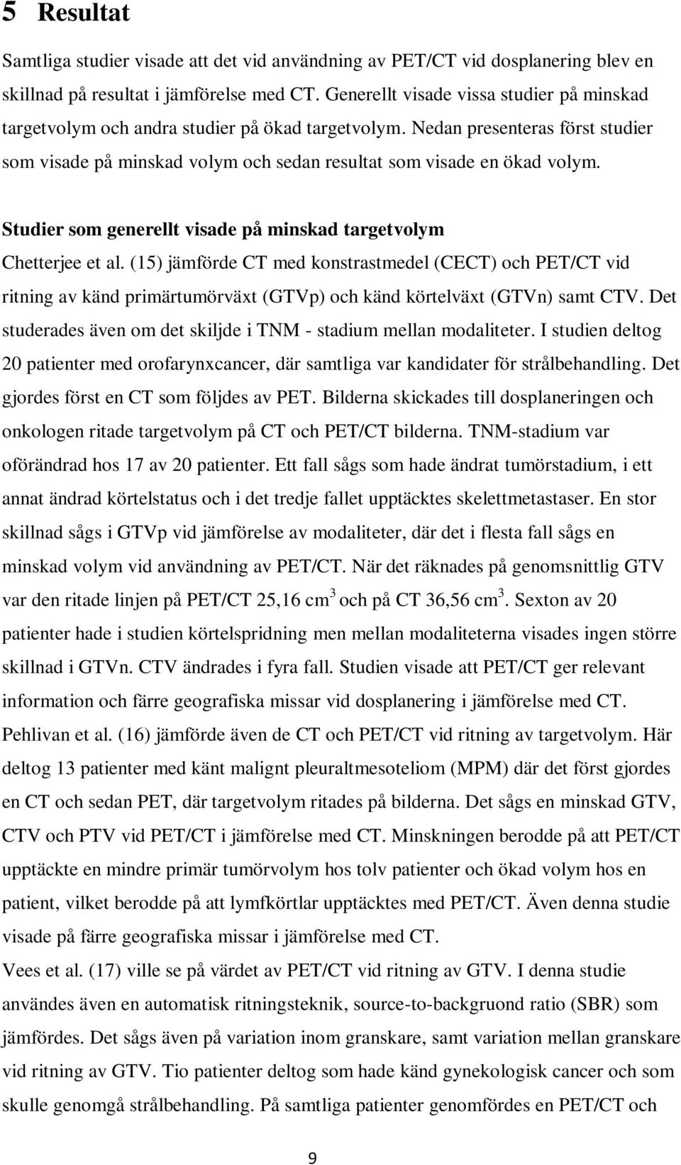 Studier som generellt visade på minskad targetvolym Chetterjee et al.