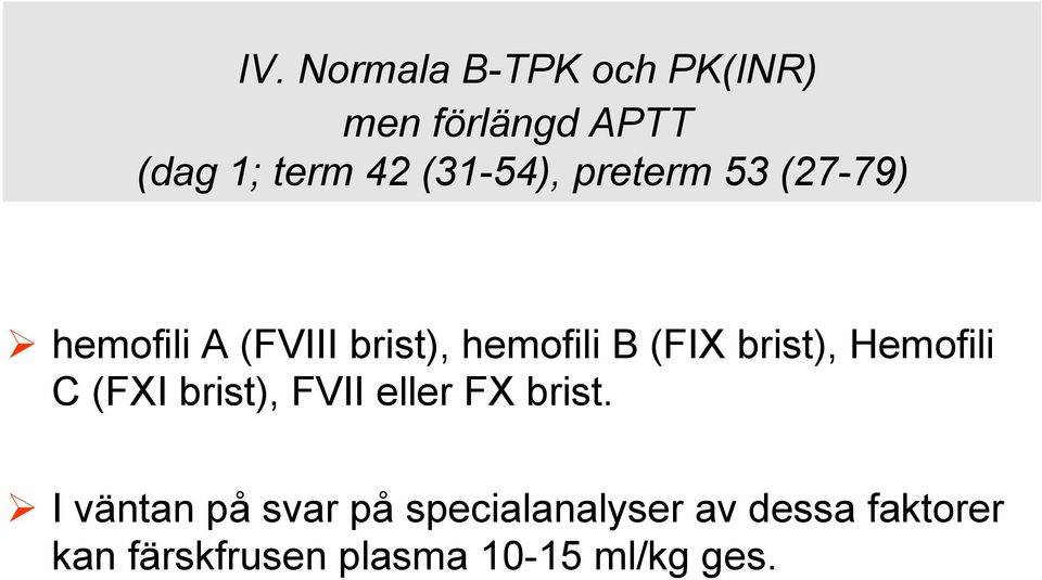 brist), Hemofili C (FXI brist), FVII eller FX brist.