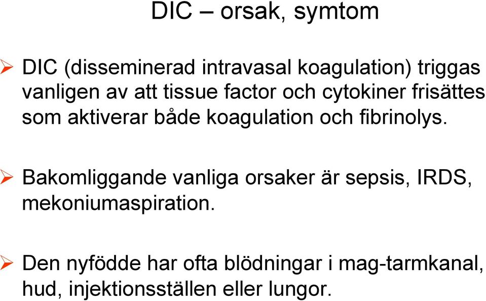 fibrinolys. Bakomliggande vanliga orsaker är sepsis, IRDS, mekoniumaspiration.