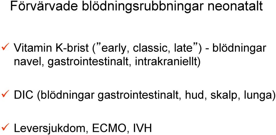 gastrointestinalt, intrakraniellt) DIC (blödningar