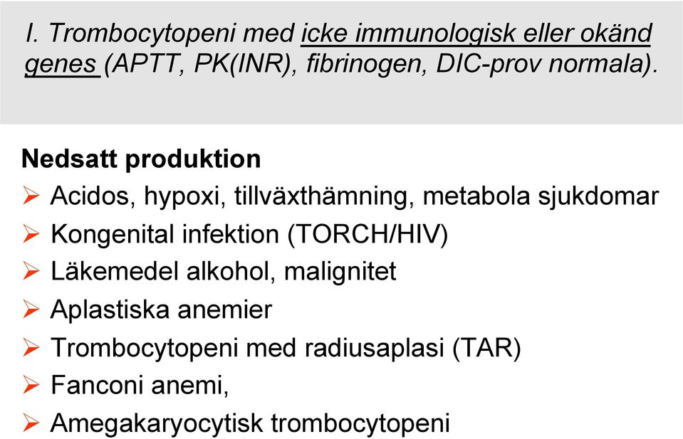 Nedsatt produktion Acidos, hypoxi, tillväxthämning, metabola sjukdomar Kongenital