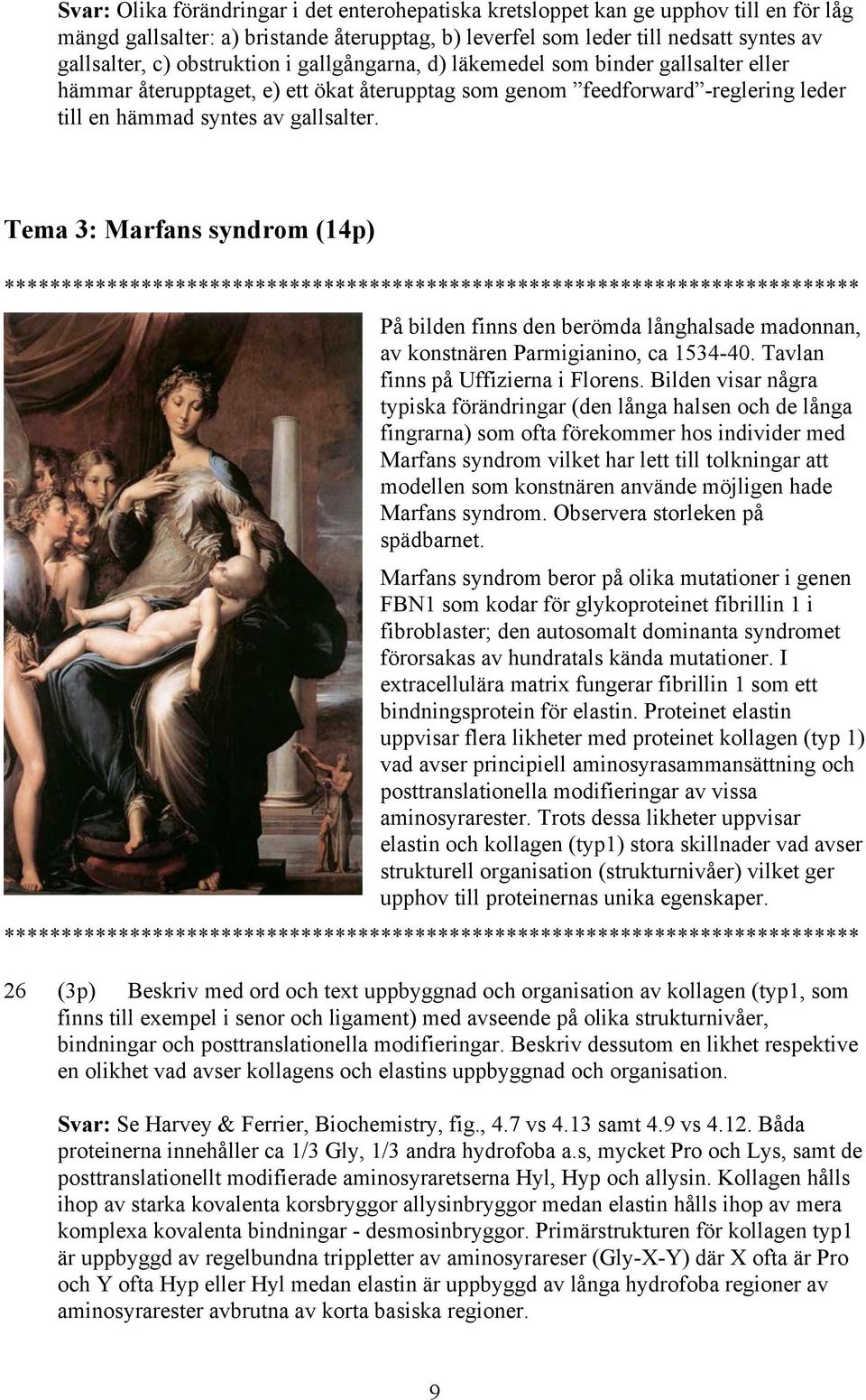 Tema 3: Marfans syndrom (14p) På bilden finns den berömda långhalsade madonnan, av konstnären Parmigianino, ca 1534-40. Tavlan finns på Uffizierna i Florens.