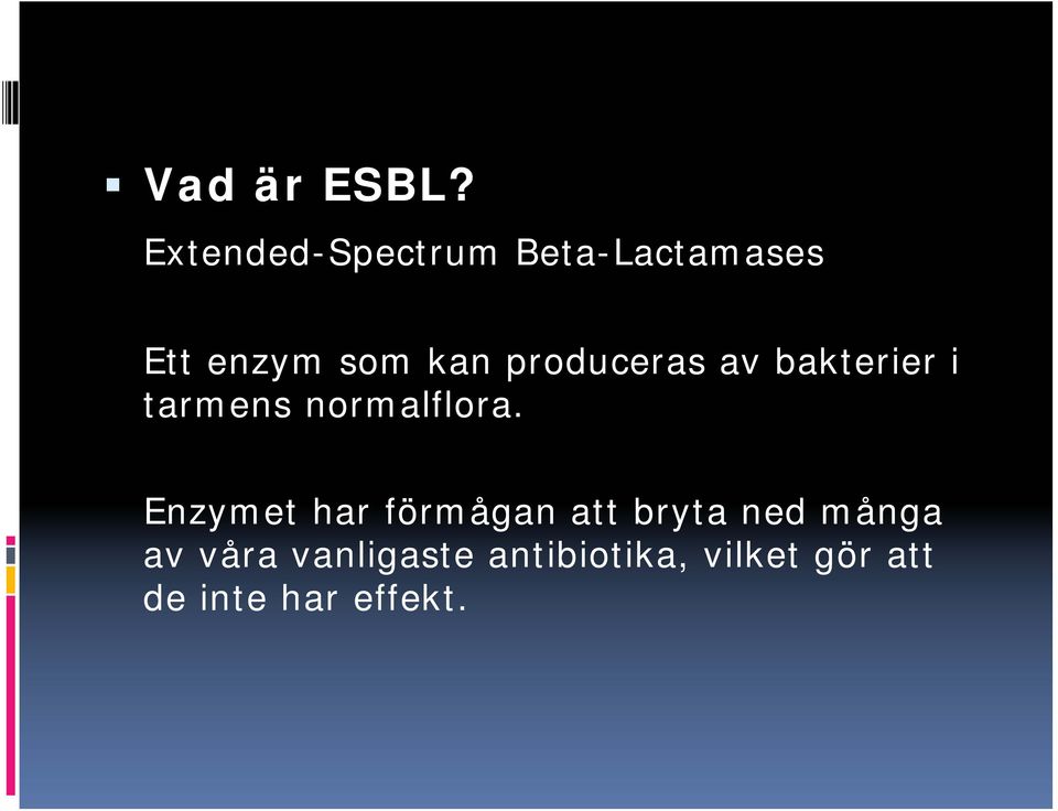produceras av bakterier i tarmens normalflora.