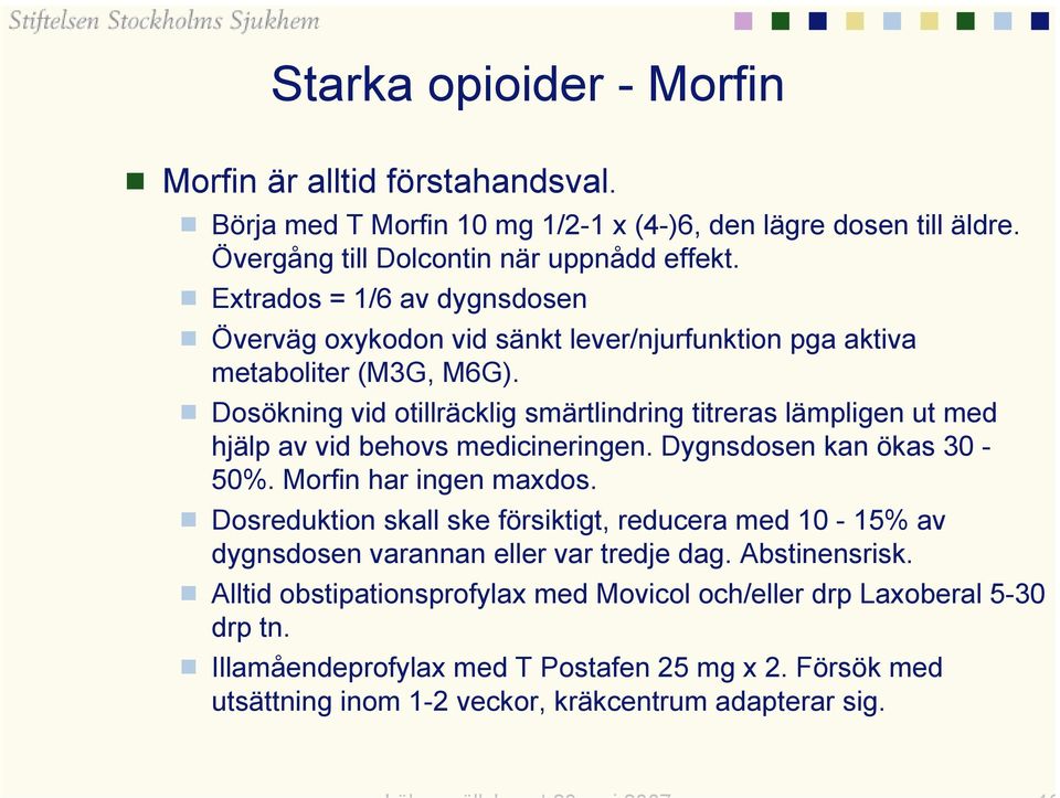 Dosökning vid otillräcklig smärtlindring titreras lämpligen ut med hjälp av vid behovs medicineringen. Dygnsdosen kan ökas 30-50%. Morfin har ingen maxdos.