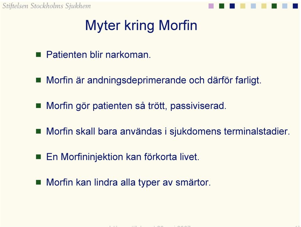 Morfin gör patienten så trött, passiviserad.