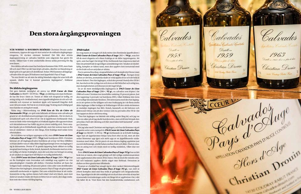 Den äldsta calvados man har buteljerat kommer från 1939, men fram till och med 1964 var det bara köpt calvados, därefter en blandning av köpt sprit och eget jäst och destillerad.
