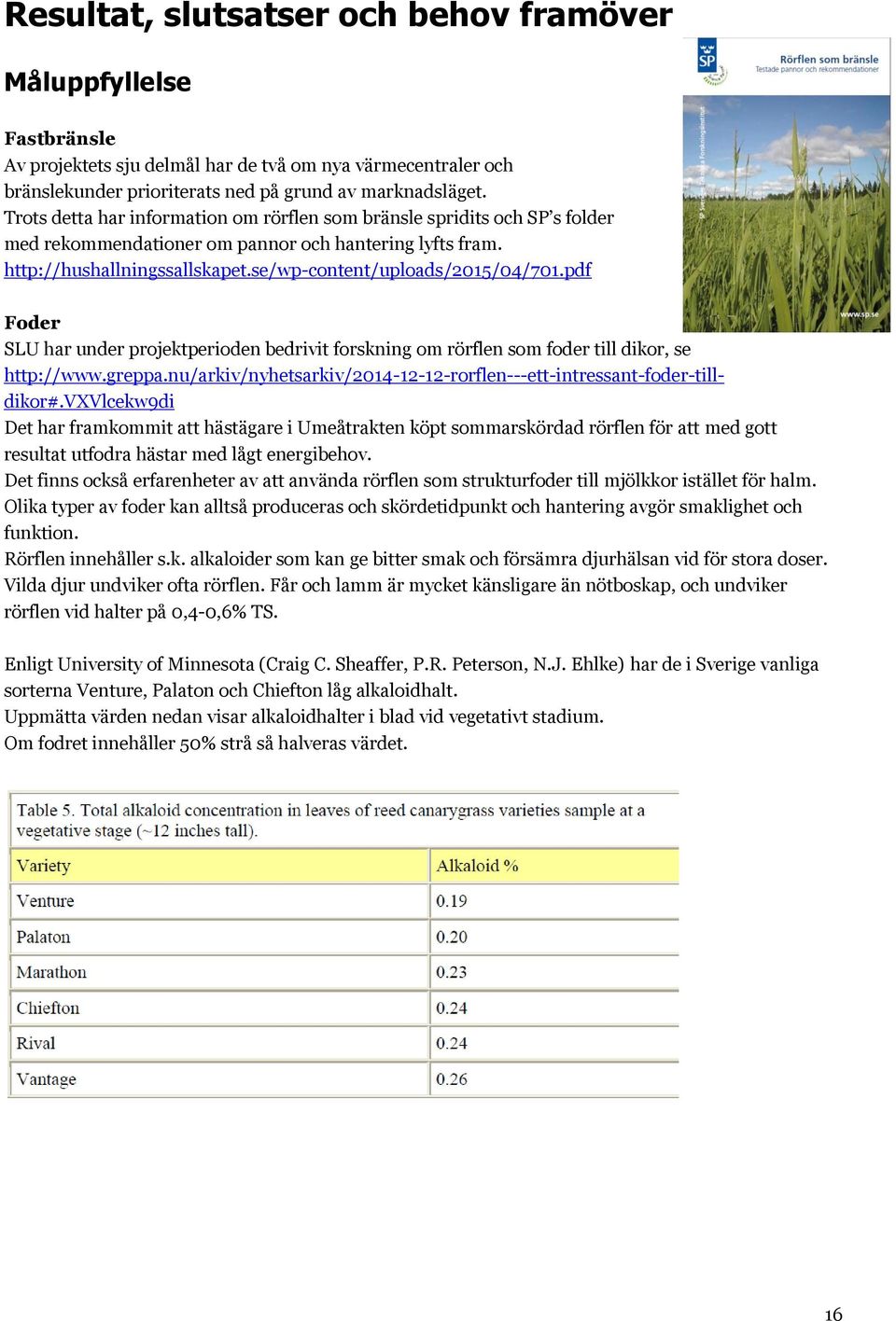 pdf Foder SLU har under projektperioden bedrivit forskning om rörflen som foder till dikor, se http://www.greppa.nu/arkiv/nyhetsarkiv/2014-12-12-rorflen---ett-intressant-foder-tilldikor#.