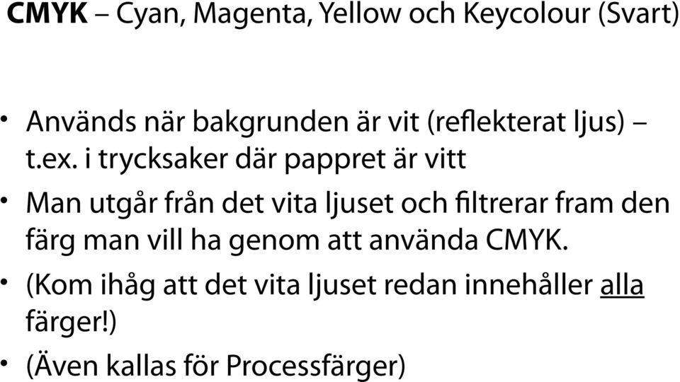 i trycksaker där pappret är vitt Man utgår från det vita ljuset och fltrerar