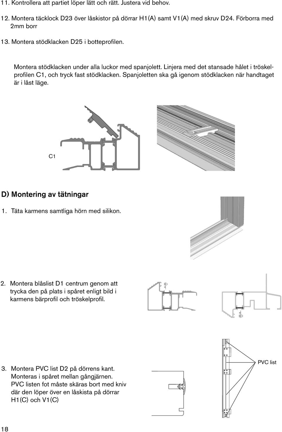 Spanjoletten ska gå igenom stödklacken när handtaget är i låst läge. C1 D) Montering av tätningar 1. Täta karmens samtliga hörn med silikon.