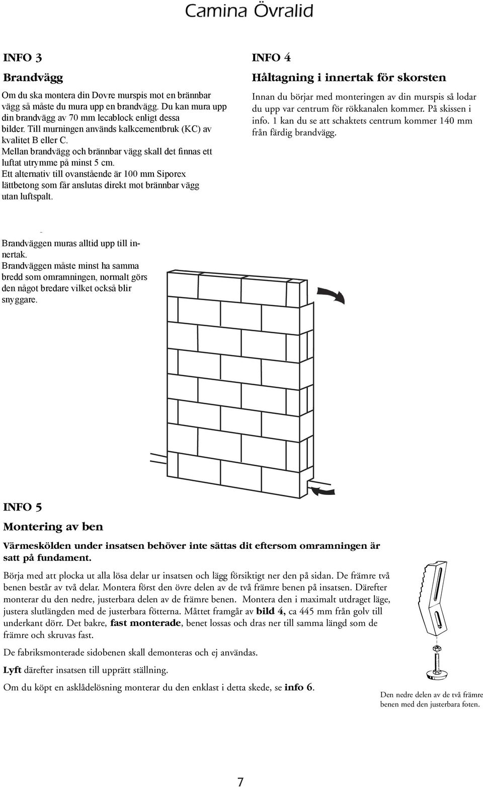 mura upp Till murningen din brandvägg används av 70 kalkcementbruk mm lecablock (KC) enligt av dessa kvalitet bilder. Till B eller murningen C.