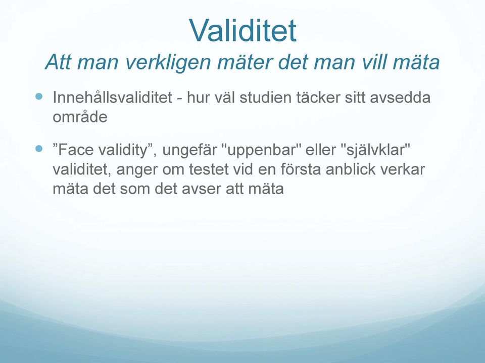 Face validity, ungefär "uppenbar" eller "självklar" validitet,