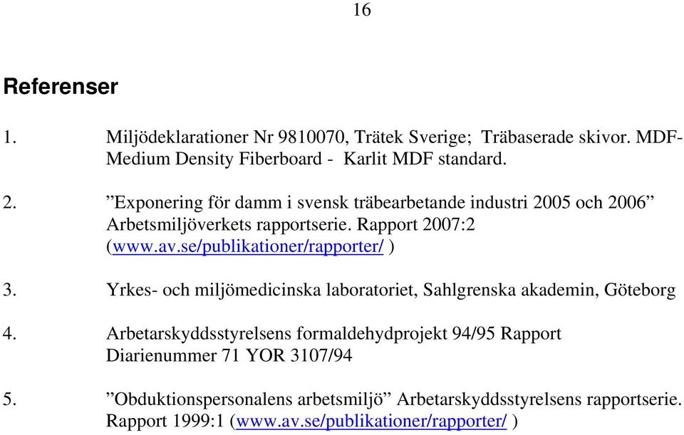 se/publikationer/rapporter/ ) 3. Yrkes- och miljömedicinska laboratoriet, Sahlgrenska akademin, Göteborg 4.