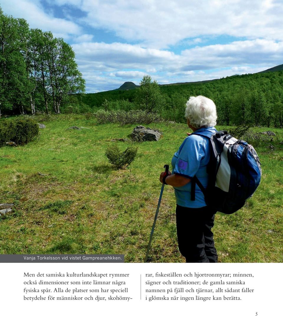 Alla de platser som har speciell betydelse för människor och djur, skohömyrar, fiskeställen och