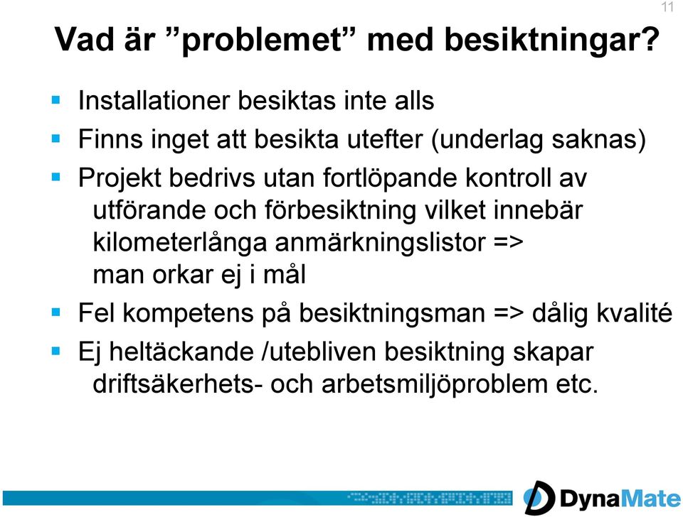 utan fortlöpande kontroll av utförande och förbesiktning vilket innebär kilometerlånga