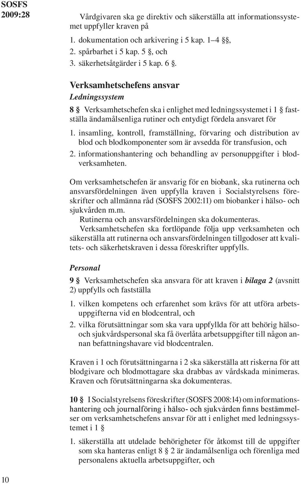 insamling, kontroll, framställning, förvaring och distribution av blod och blodkomponenter som är avsedda för transfusion, och 2.