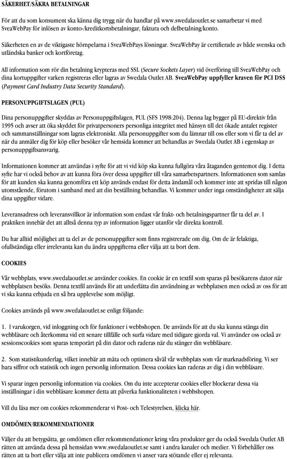 SveaWebPay är certifierade av både svenska och utländska banker och kortföretag.