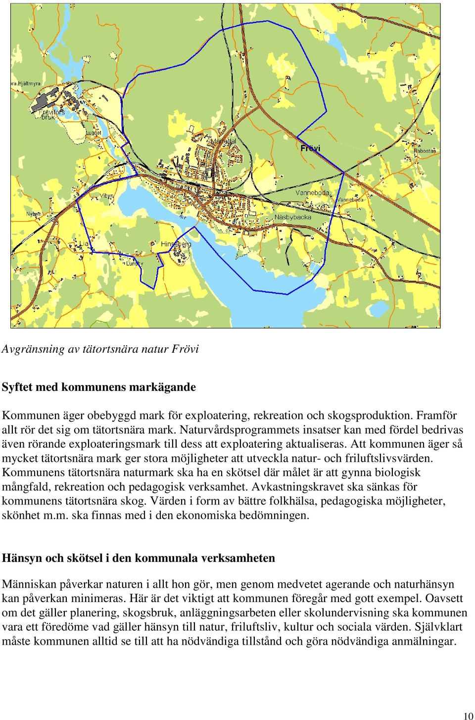 Att kommunen äger så mycket tätortsnära mark ger stora möjligheter att utveckla natur- och friluftslivsvärden.