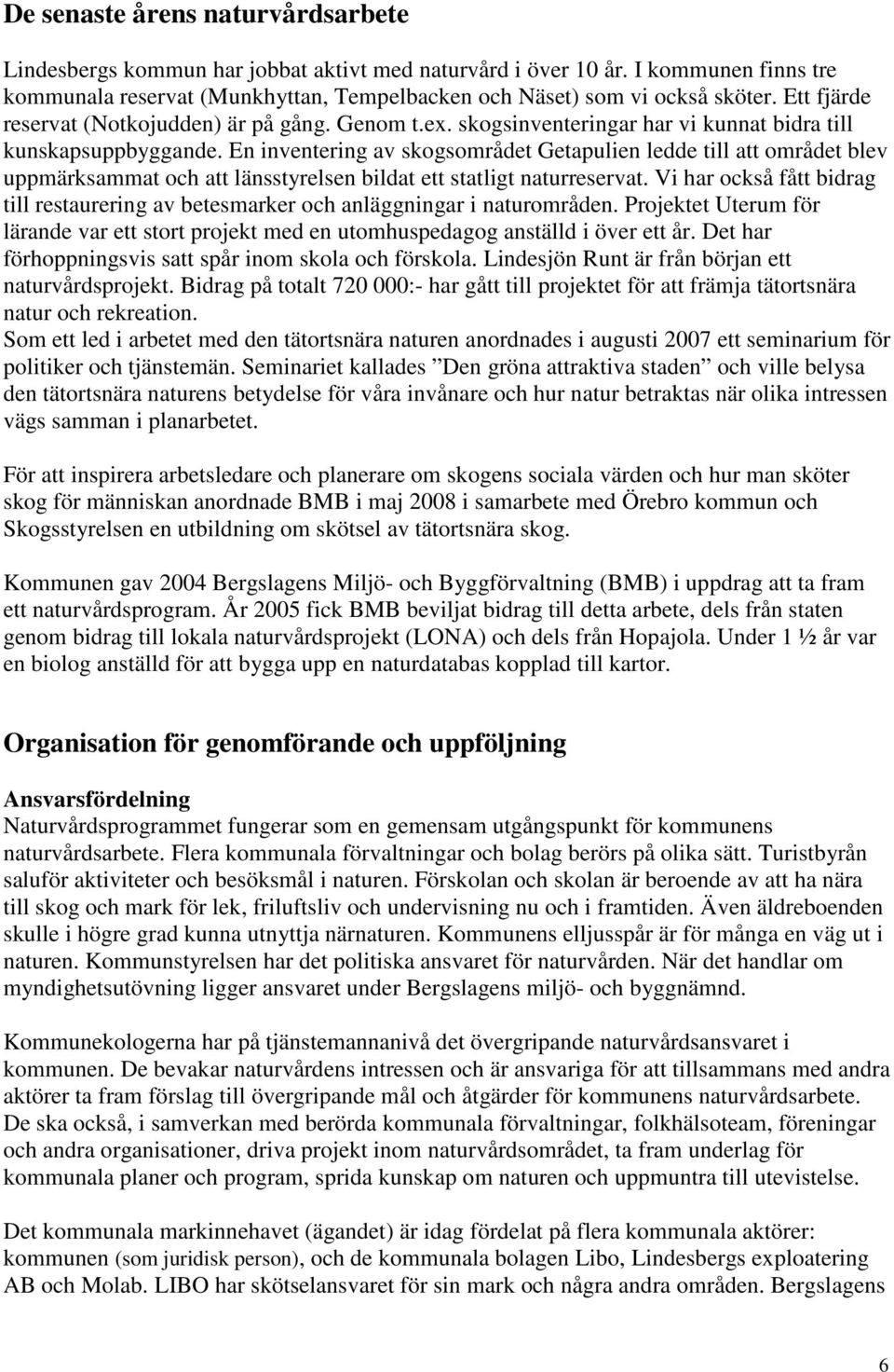 En inventering av skogsområdet Getapulien ledde till att området blev uppmärksammat och att länsstyrelsen bildat ett statligt naturreservat.