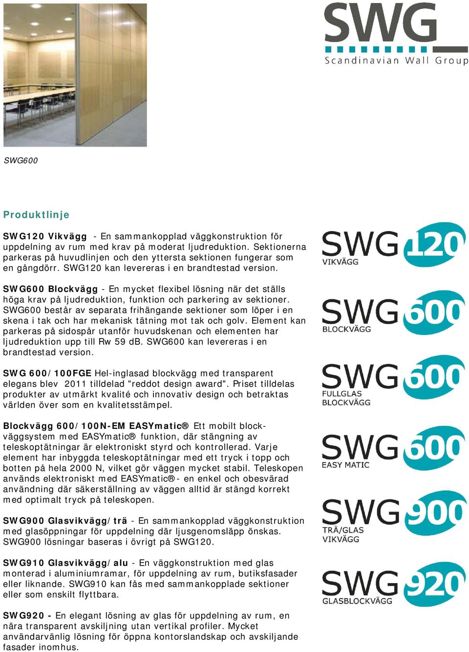 SWG600 Blockvägg - En mycket flexibel lösning när det ställs höga krav på ljudreduktion, funktion och parkering av sektioner.