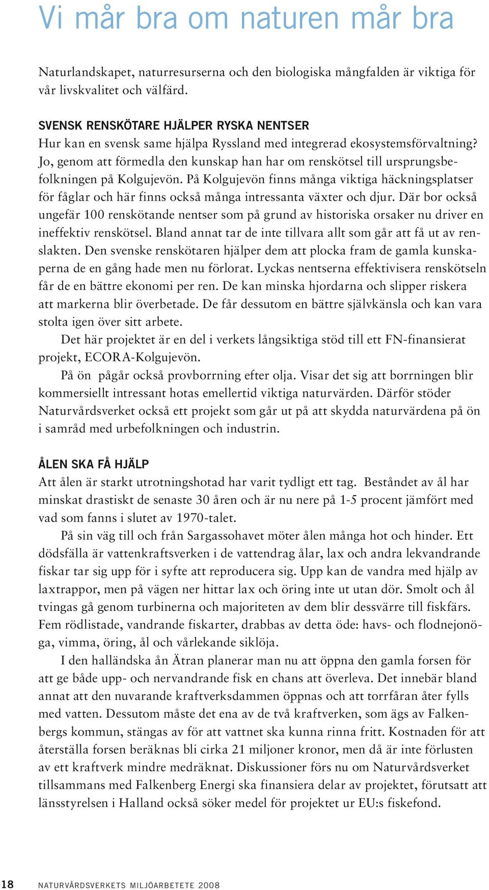 Jo, genom att förmedla den kunskap han har om renskötsel till ursprungsbefolkningen på Kolgujevön.