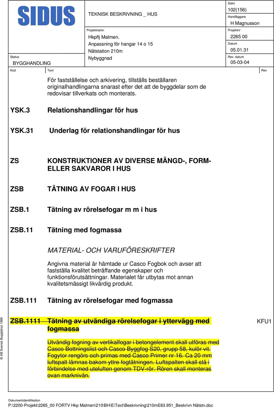 1 Tätning av rörelsefogar m m i hus ZSB.