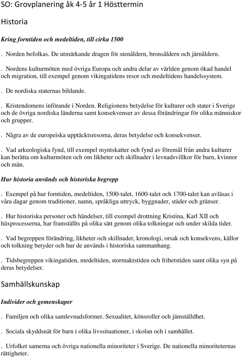 . De nordiska staternas bildande.. Kristendomens införande i Norden.