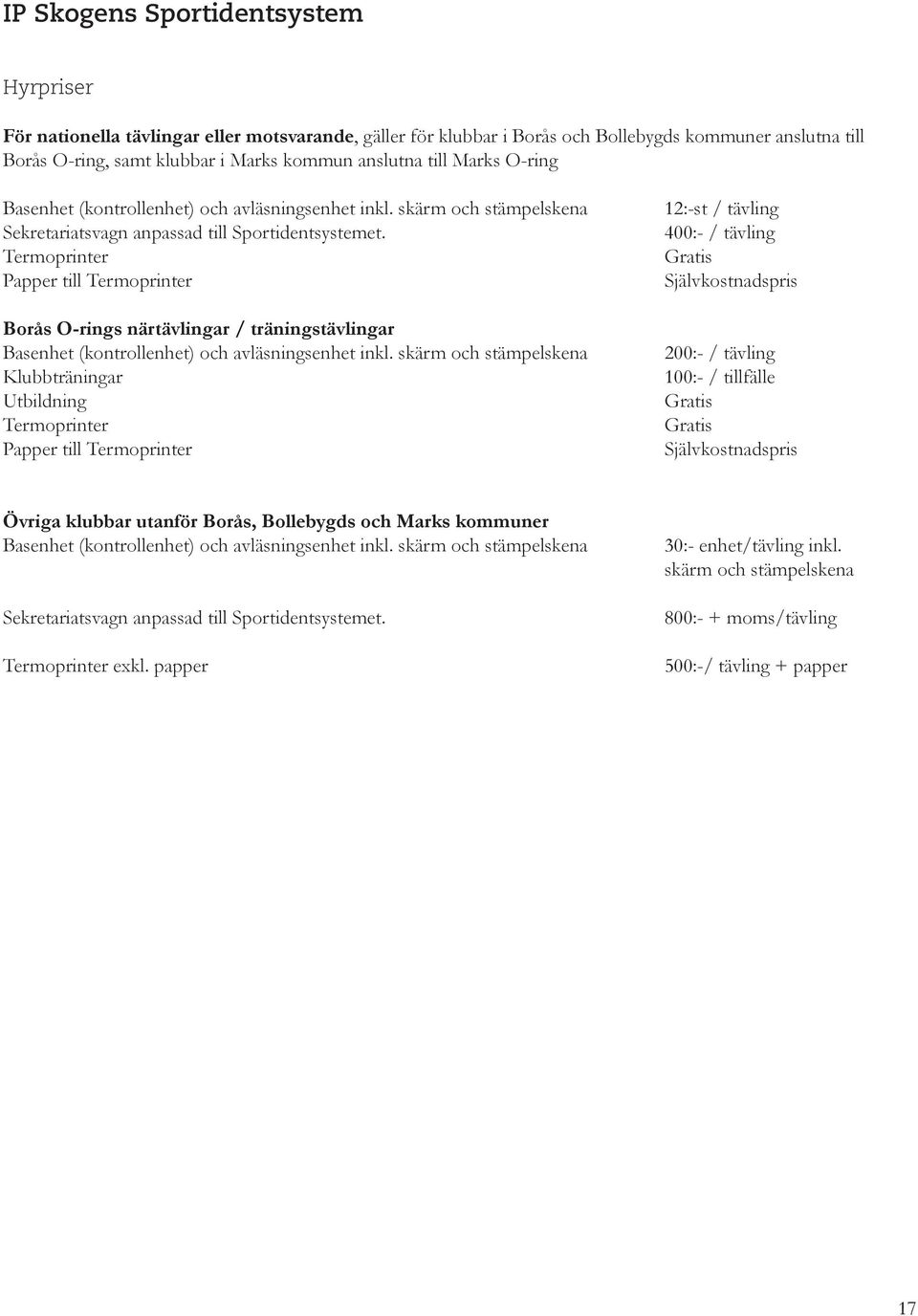 Termoprinter Papper till Termoprinter Borås O-rings närtävlingar / träningstävlingar Basenhet (kontrollenhet) och avläsningsenhet inkl.