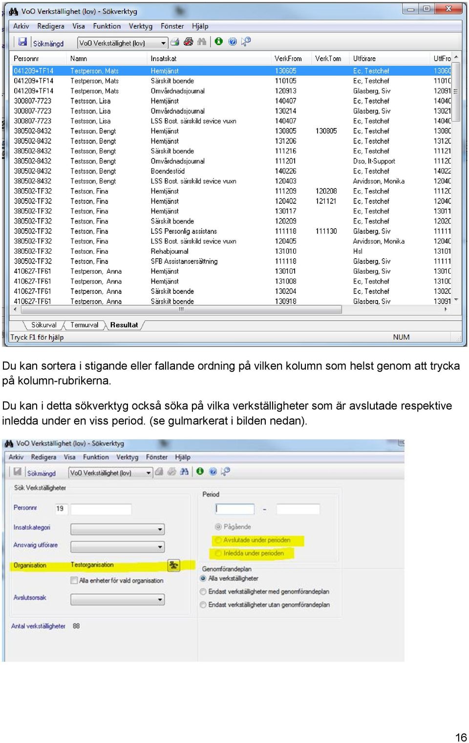 Du kan i detta sökverktyg också söka på vilka verkställigheter som