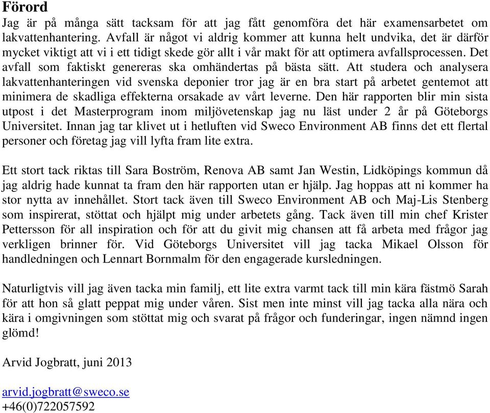 Det avfall som faktiskt genereras ska omhändertas på bästa sätt.