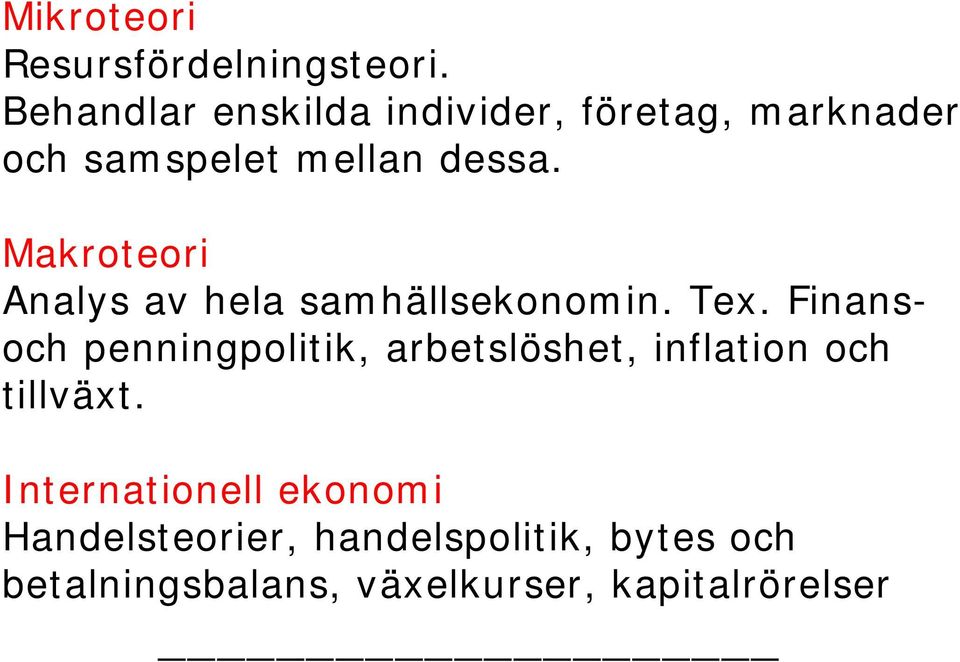 Makroteori Analys av hela samhällsekonomin. Tex.
