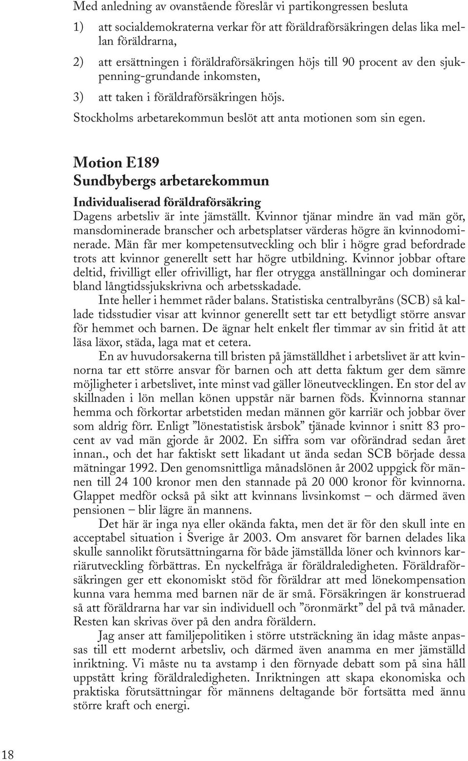 Motion E189 Sundbybergs arbetarekommun Individualiserad föräldraförsäkring Dagens arbetsliv är inte jämställt.
