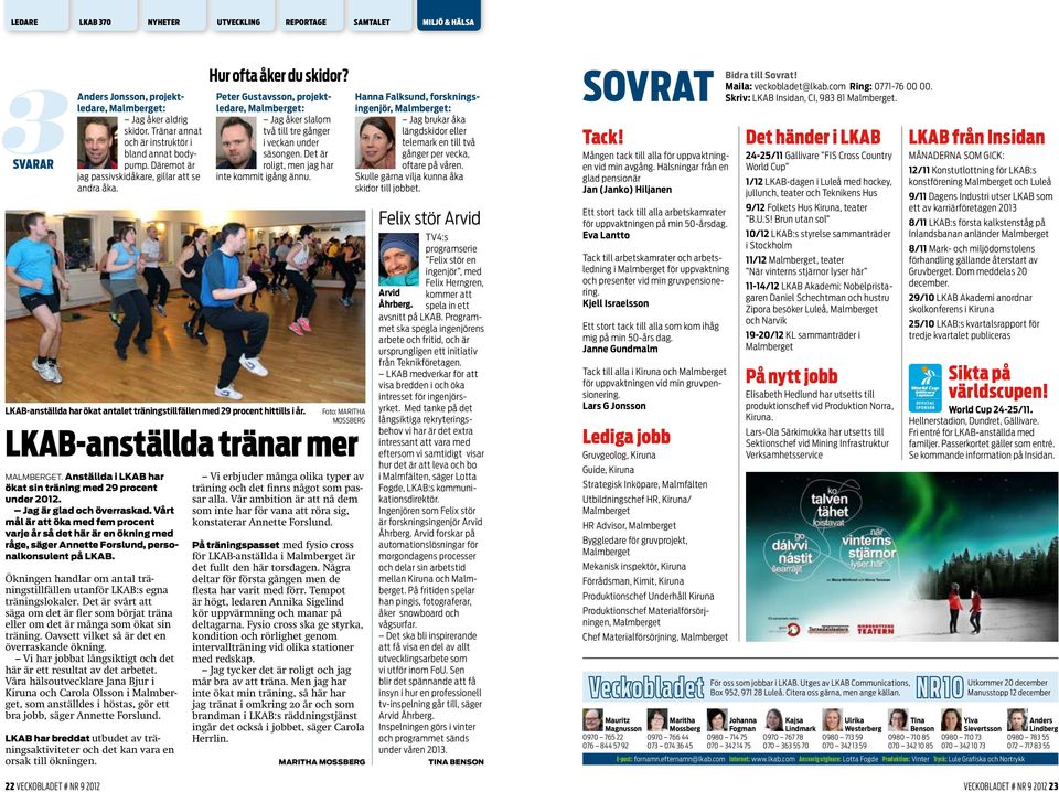 LKAB-anställda har ökat antalet träningstillfällen med 29 procent hittills i år. LKAB-anställda tränar mer MALMBERGET. Anställda i LKAB har ökat sin träning med 29 procent under 2012.