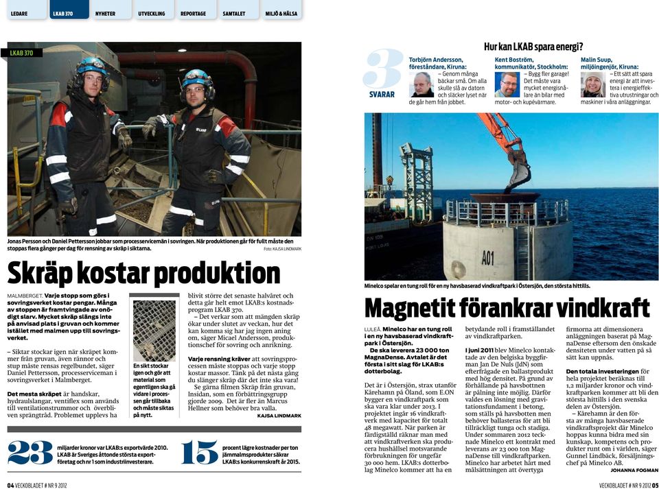 Malin Suup, miljöingenjör, Kiruna: Ett sätt att spara energi är att investera i energieffektiva utrustningar och maskiner i våra anläggningar.