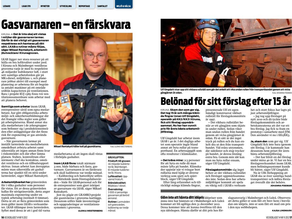 I Kiruna och Malmberget ventileras gruvorna varje år med 61 respektive 46 miljarder kubikmeter luft, i stort sett samtliga arbetsfordon går på MK1-diesel, miljöklass 1, och planerare jobbar aktivt