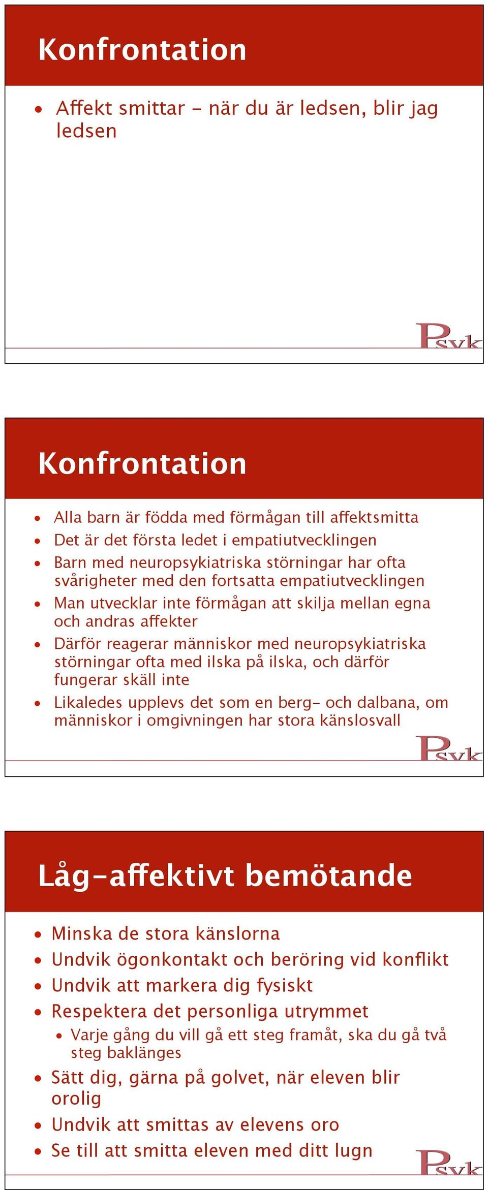 neuropsykiatriska störningar ofta med ilska på ilska, och därför fungerar skäll inte Likaledes upplevs det som en berg- och dalbana, om människor i omgivningen har stora känslosvall Låg-affektivt