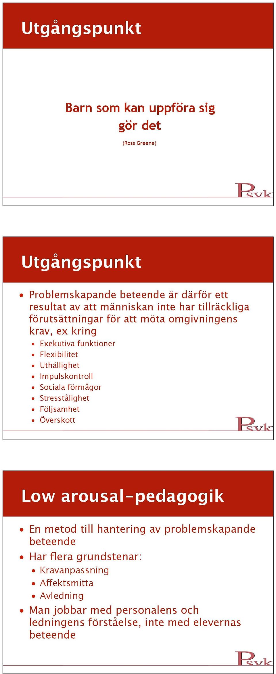 Impulskontroll Sociala förmågor Stresstålighet Följsamhet Överskott Low arousal-pedagogik En metod till hantering av problemskapande