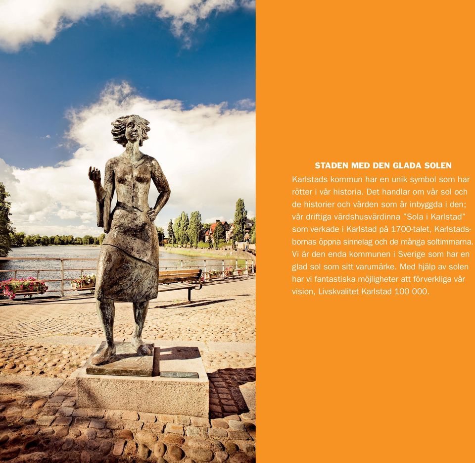 som verkade i Karlstad på 1700-talet, Karlstadsbornas öppna sinnelag och de många soltimmarna.