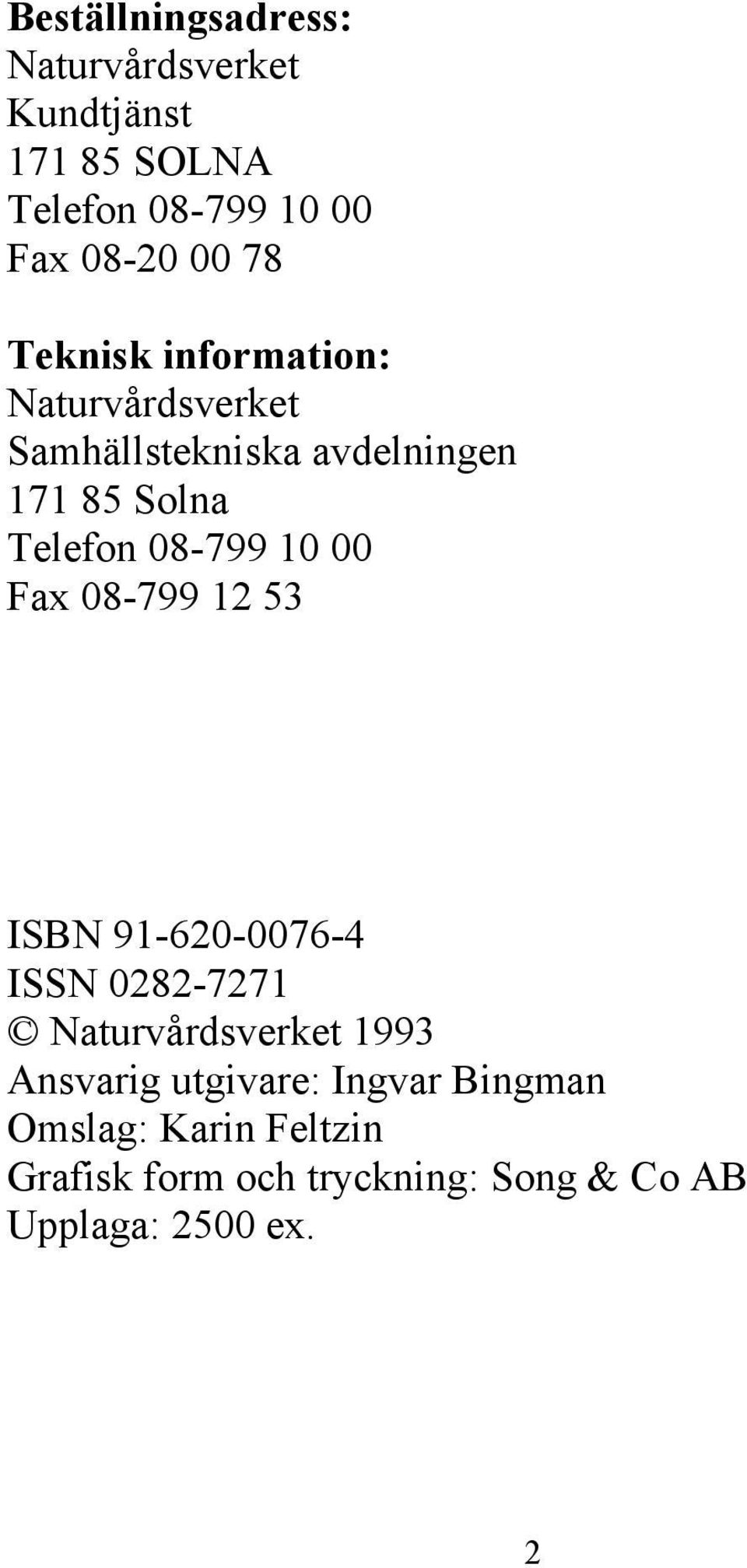 08-799 10 00 Fax 08-799 12 53 ISBN 91-620-0076-4 ISSN 0282-7271 Naturvårdsverket 1993 Ansvarig