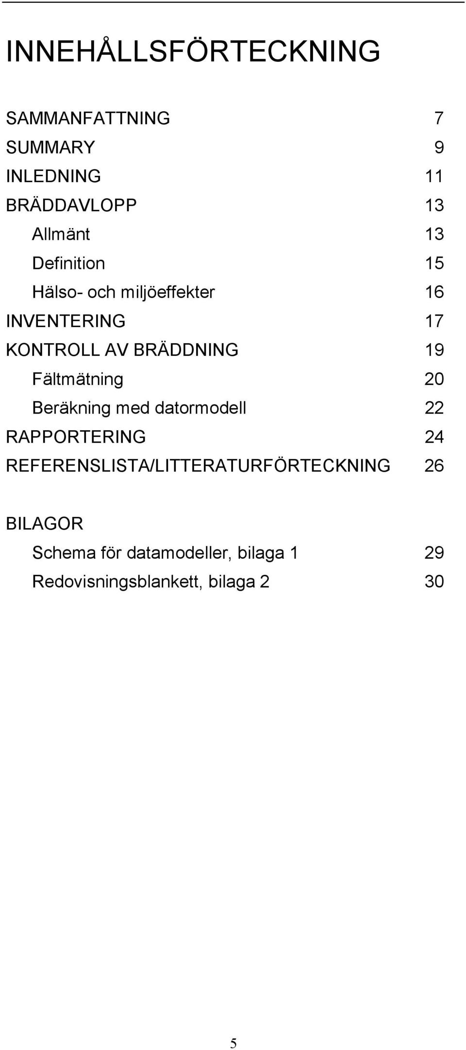 Fältmätning 20 Beräkning med datormodell 22 RAPPORTERING 24