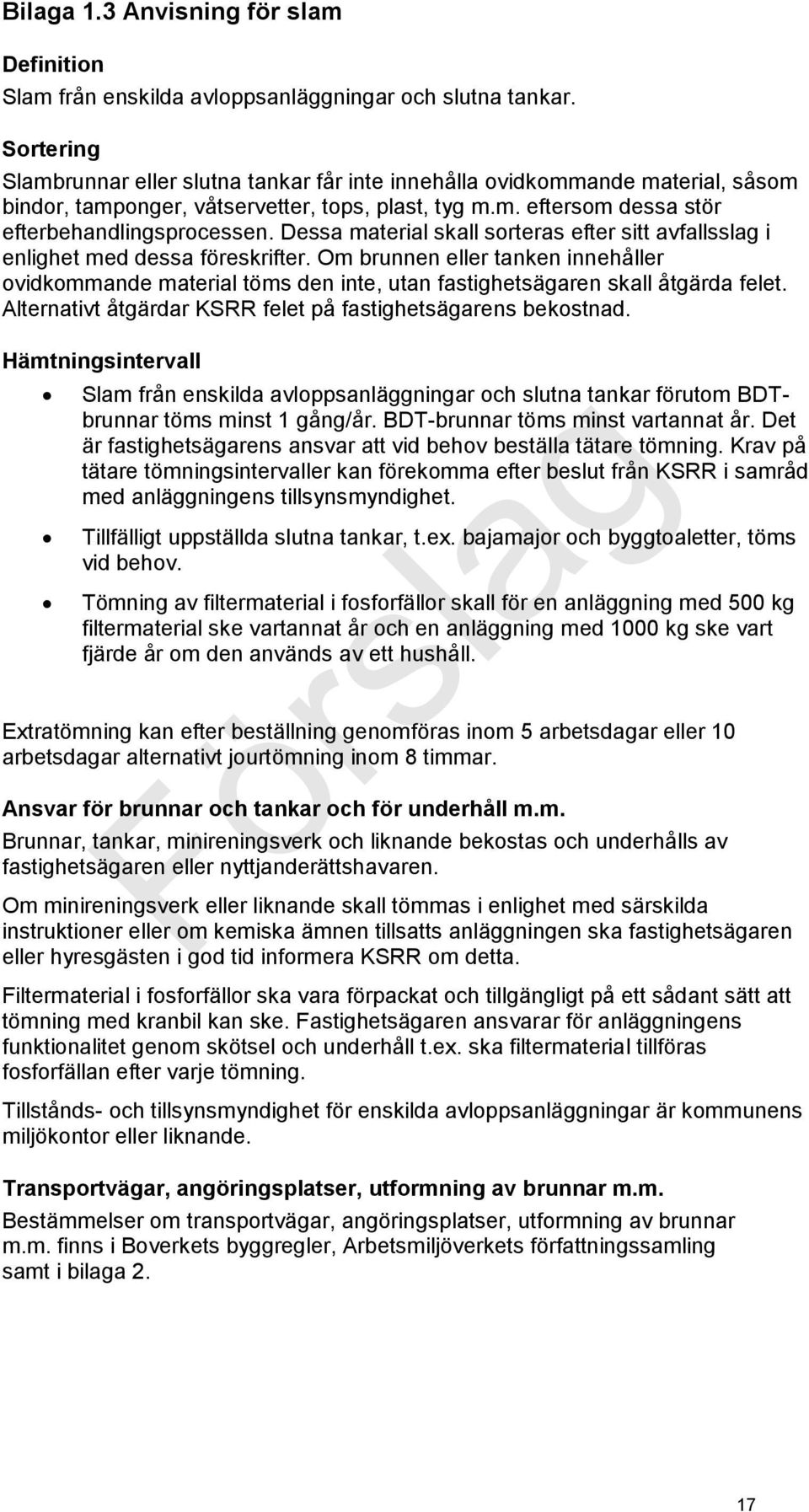 Dessa material skall sorteras efter sitt avfallsslag i enlighet med dessa föreskrifter.