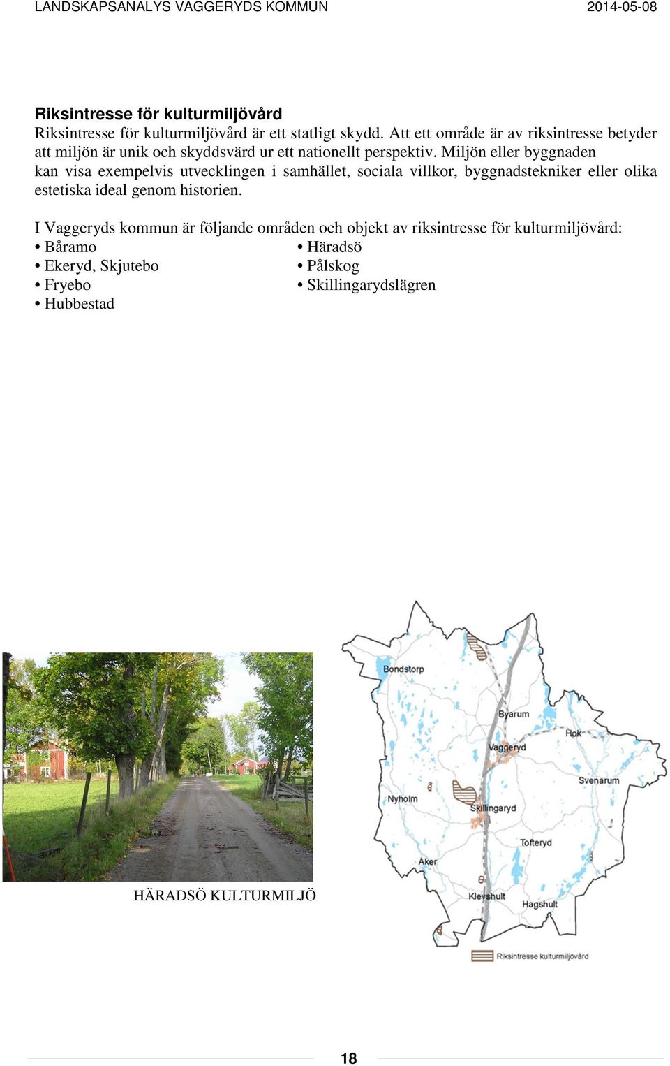 Miljön eller byggnaden kan visa exempelvis utvecklingen i samhället, sociala villkor, byggnadstekniker eller olika estetiska ideal