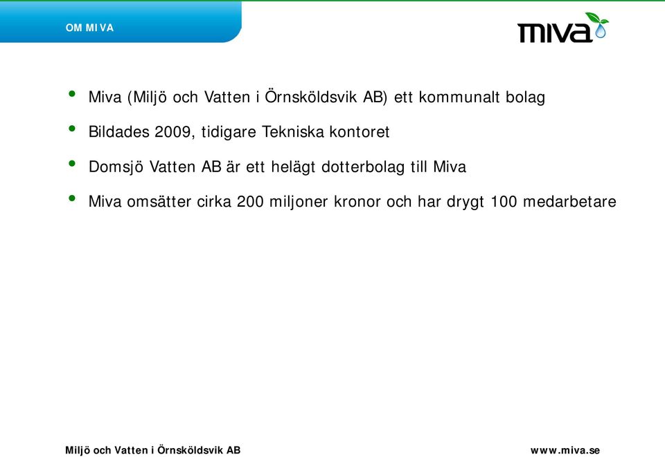 är ett helägt dotterbolag till Miva Miva omsätter