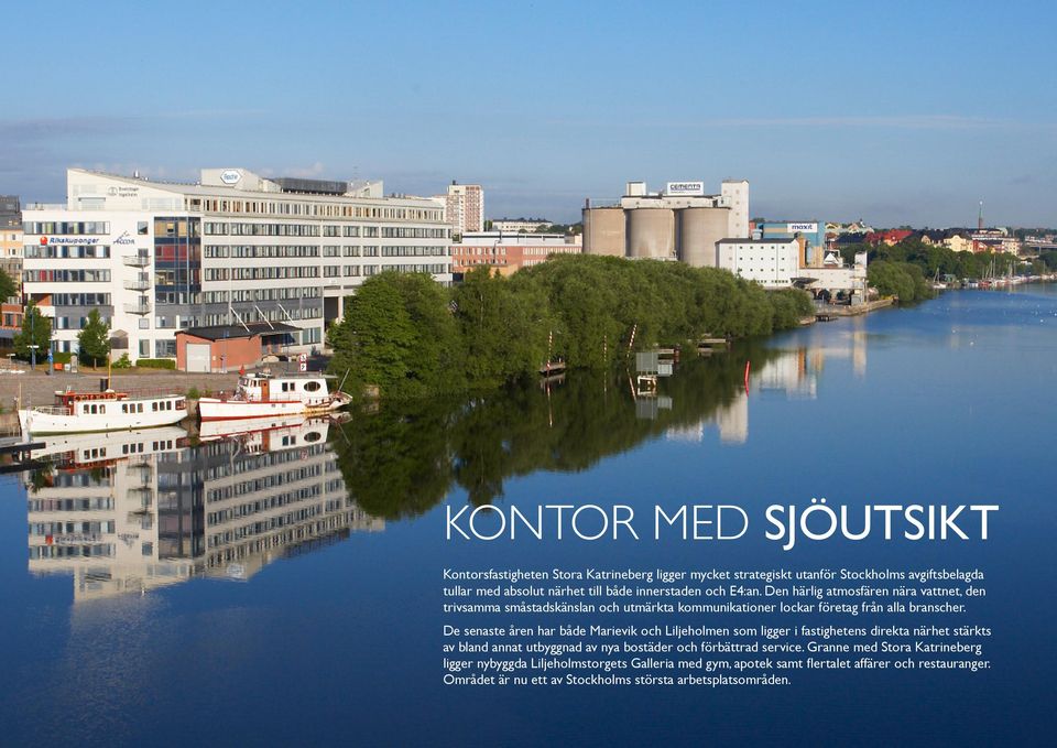 De senaste åren har både Marievik och Liljeholmen som ligger i fastighetens direkta närhet stärkts av bland annat utbyggnad av nya bostäder och förbättrad service.