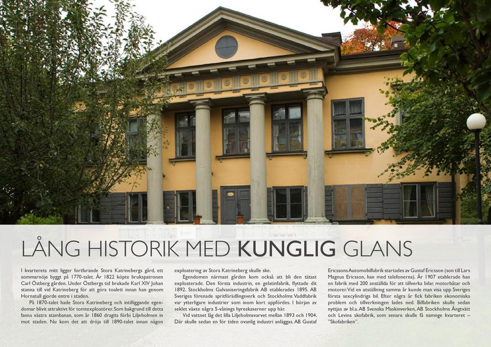 På 1870-talet hade Stora Katrineberg och intilliggande egendomar blivit attraktivt för tomtexploatörer.