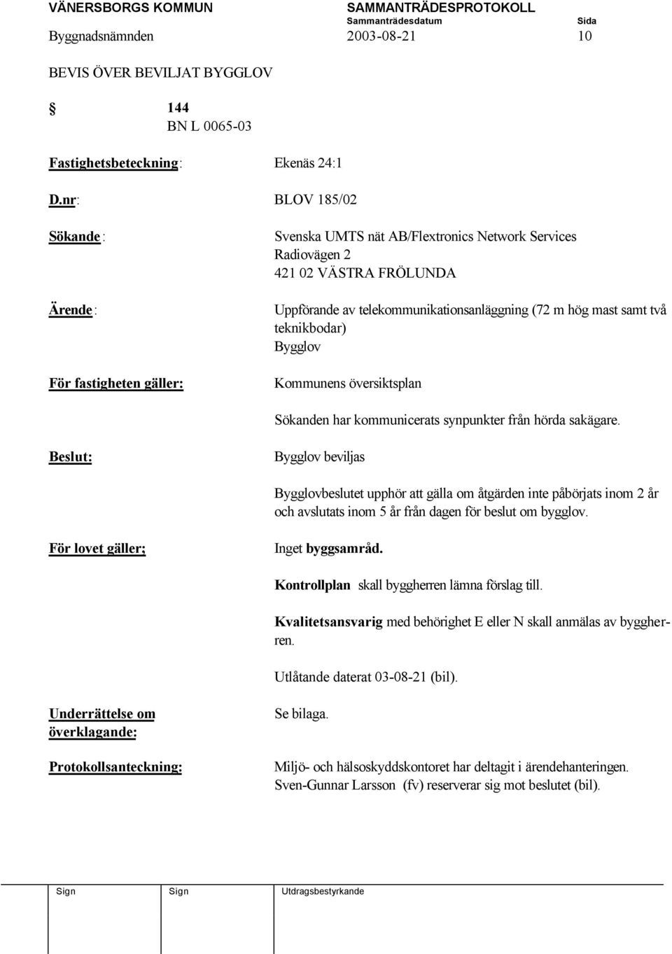 teknikbodar) Bygglov Kommunens översiktsplan Sökanden har kommunicerats synpunkter från hörda sakägare.