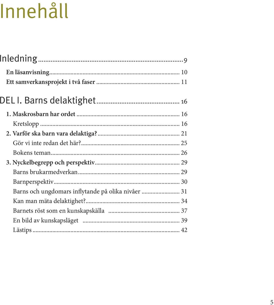 .. 26 3. Nyckelbegrepp och perspektiv... 29 Barns brukarmedverkan... 29 Barnperspektiv.