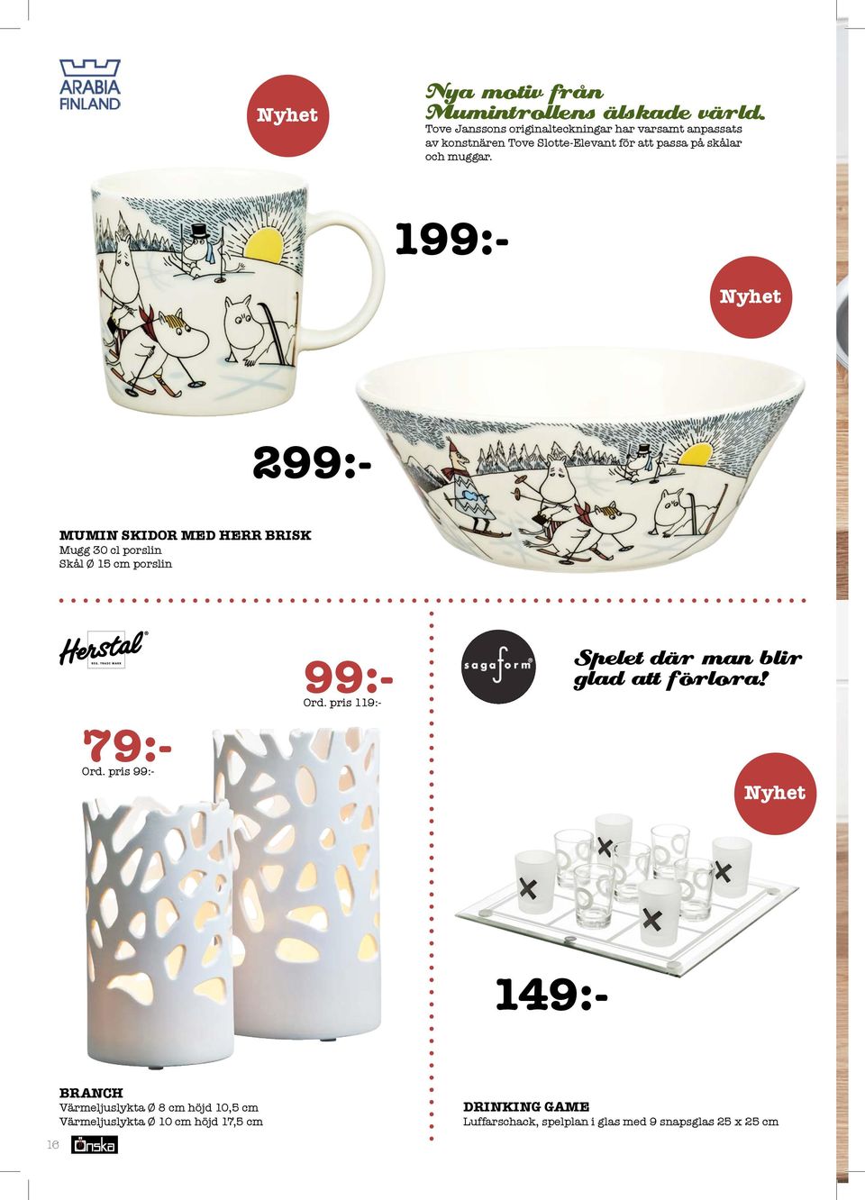 muggar. 199:- 299:- MUMIN SKIDOR MED HERR BRISK Mugg 30 cl porslin Skål Ø 15 cm porslin 79:- Ord. pris 99:- 99:- Ord.