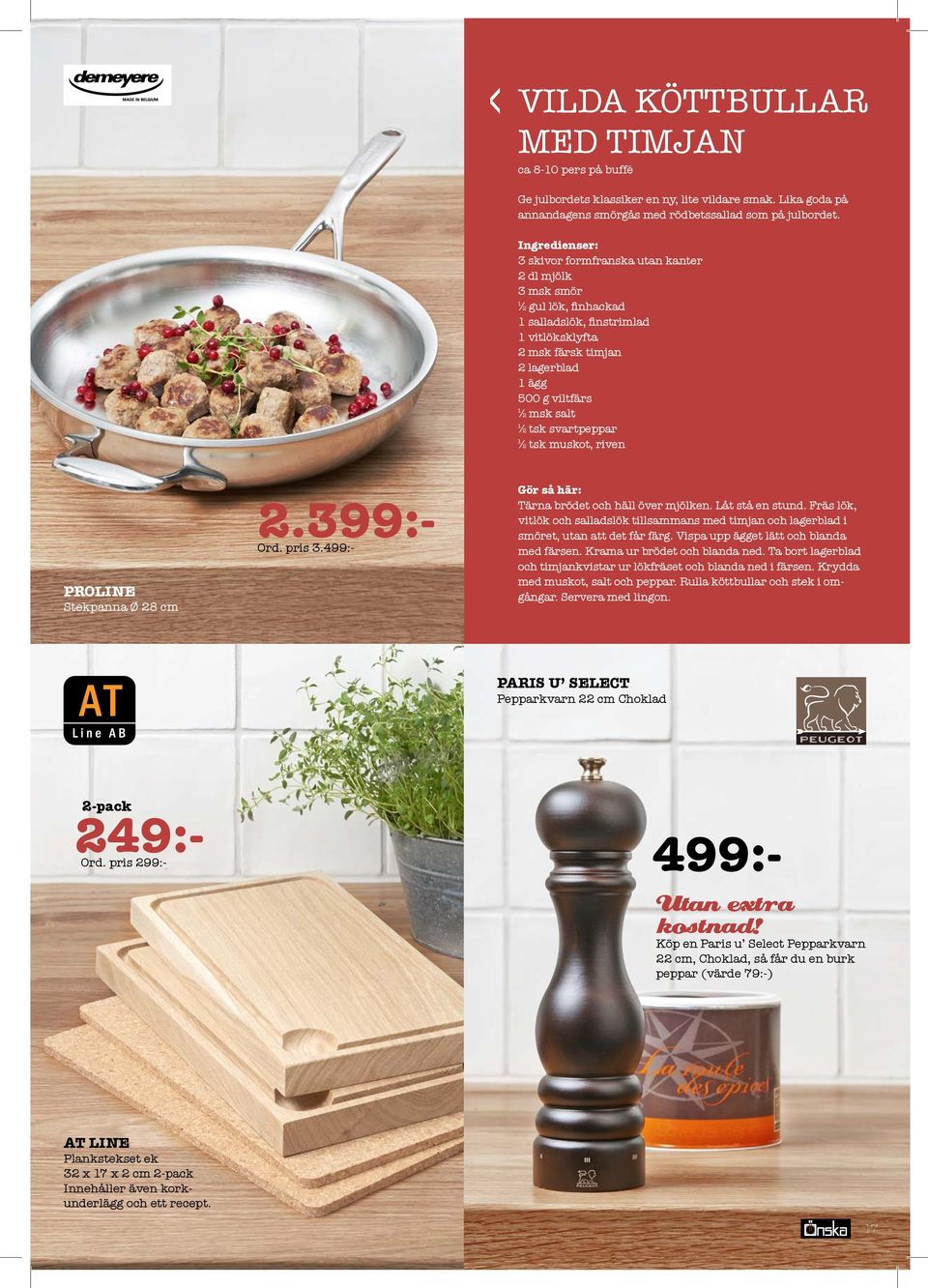 tsk svartpeppar ½ tsk muskot, riven PROLINE Stekpanna Ø 28 cm 2.399:- Ord. pris 3.499:- Gör så här: Tärna brödet och häll över mjölken. Låt stå en stund.