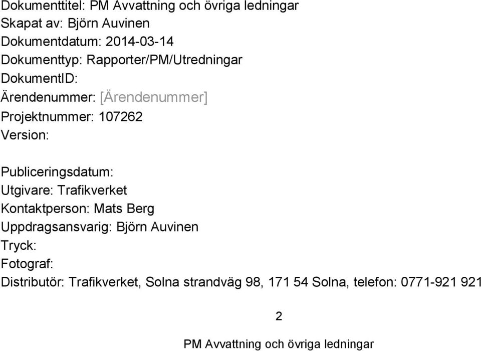 Version: Publiceringsdatum: Utgivare: Trafikverket Kontaktperson: Mats Berg Uppdragsansvarig: